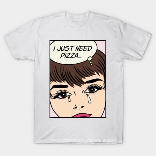 Retro Pop Art Comic Girl Crying Sad - I Just Need Pizza... T-Shirt